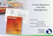 Trauma Registries and Data Managementmitrauma.org/wp-content/uploads/2015/04/3-Data_Management_Rev.pdfTrauma Registries and Data Management Presented by: ... Definition A trauma registry