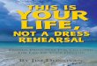 THIS IS YOUR LIFE, - Self Growth Giveaway.com IS YOUR LIFE, NOT A DRESS REHEARSAL DONOVAN PROVEN PRINCIPLES FOR CREATING THE LIFE OF YOUR DREAMS BY JIM DONOVAN THIS IS YOUR LIFE, NOT