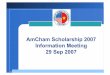 AmCham Scholarship 2007 Information Meeting 29 … Internship Program ... (e.g. summer job, internship, further scholarship, ... Apparel Agreement and Quota System,