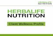 Client Wellness Profile - · PDF fileWellness Profile Process 1. Herbalife samples 2. Questionnaire 3. Body Measurements 4. How Herbalife may help 5. 3 / 6 day trial programme 6. Follow-up