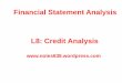 Financial Statement Analysis L8: Credit Analysis · PDF fileFinancial Statement Analysis L8: Credit Analysis ... Additional Liquidity Measures • Financial Flexibility - Ability to