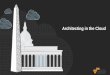 Architecting in the Cloud - s3. · PDF fileAWS Worldwide Public Sector What we will cover Architecting With AWS Architecting in the Cloud | 1 Five benefits of the cloud 2 Seven best
