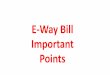 E-Way Bill Important Points - Kerala GSTkeralataxes.gov.in/wp-content/uploads/2018/01/4_EWB_KNOW_EWB.pdfImportant Points •Validity of the e-way bill starts from time of first entry