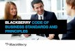 BLACKBERRY CODE OF BUSINESS STANDARDS AND PRINCIPLES · PDF file6 BlackBerry Code of Business Standards and Principles Contents You must review, understand and comply with the 