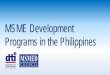 MSME Development Programs in the Philippines · PDF fileBusiness Environment . ... corporations guide Micro and Small Enterprises on ... MSME Development Programs in the Philippines