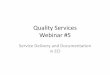 Quality Services Webinar #5 - ABC Signupreg.abcsignup.com/.../QualityServicesDelivery.pdf · Development of outcomes to address needs 4. ... (SRS) Specialized ... Deliver quality