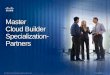 Master Cloud Builder Specialization- Partnersi.crn.com/misc/microsites/cisco_masterspec/Master_Cloud_Builder... · Unified Management • 30 percent reduction in ... (Smart Solution)
