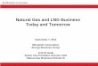 Natural Gas and LNG Business Today and Tomorrow · PDF fileNatural Gas and LNG Business Today and Tomorrow. September 7, ... Tangguh LNG (Indonesia) ... processing facilities and construction