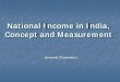 National Income in India, Concept and Measurementfi.ge.pgstatic.net/attachments/2d7d842b22e142ce8fa7de066e257177.pdf · Product Method • We calculate the money value ... National