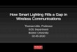How Smart Lighting Fills a Gap in Wireless · PDF fileHow Smart Lighting Fills a Gap in Wireless Communications Thomas Little, Professor ... VLC has unique attributes suitable for
