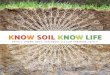 K Edited by no Know Soil Know life - Home - Soils 4 · PDF fileKnow Soil Know life ... dynamic, and constantly changing. ... Chapter 9 CareerS in Soil SCienCe: Dig in, maKe a DiffeRenCe,