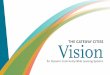 The GaTeway CiTies Vision - · PDF file2 THE GATEWAY CITIES VISION This Vision embodies the hard work, ideas, and aspirations of more than one hundred leaders who contributed their