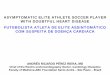 ASYMPTOMATIC ELITE ATHLETE SOCCER PLAYER …fiaiweb.com/wp-content/uploads/2017/09/Elite-Athlete-with-Doubtful... · Young elite athlete, Caucasian, professional soccer player (defender),