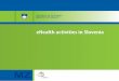 eHealth activities in Slovenia - gov.si · In general practice 12% of patients are suffering from depression, ... Patients’ records contain data on therapy and therapy ... bring