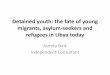 Detained youth: the fate of young migrants, asylum … youth: the fate of young migrants, asylum-seekers and refugees in Libya today Asmita Naik Independent Consultant
