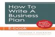 How To Write A Business Plan - Succeed As Your Own …succeedasyourownboss.com/.../01/HOW-TO-WRITE-A-BUSINESS-PLAN-FINAL.pdf4 HOW TO WRITE A BUSINESS PLAN Every small business needs