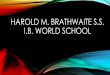 HAROLD M. BRATHWAITE S.S. I.B. WORLD SCHOOLschools.peelschools.org/sec/haroldmbrathwaite... · Head of School Success Wilf Walker C.A ... •Makes connections between traditional