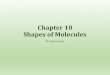 Chapter 10 Shapes of Molecules - Manu's Adventuresdrsapnag.manusadventures.com/chemistry/general-chemistry/... · Shapes of Molecules ... •VSEPR –Valence Shell Electron Pair Repulsion
