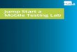 Jump Start a Mobile Testing Lab - Industry Era Start Mobile Testing Lab... · Jump Start a Mobile Testing Lab | 3 Whether using a device plugged in to a desktop, a public cloud, or