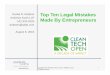 CleanTechOpen Top Ten Legal Mistakes Made by ... Ten Legal Mistakes Made By Entrepreneurs 2 “Understand the ways in which the law is a constraint, but also the ways in which it is
