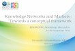 Knowledge Networks and Markets : Towards a … · Knowledge Networks and Markets : Towards a conceptual framework ... - Competition and prize mechanisms: Topcoder, prize4life, jovoto