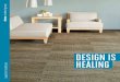 DESIGN IS HEALING - Shaw Contract · You need a floor covering that’s durable, easy to maintain and promotes healing. We design carpet that’s as beautiful to look at, as it is