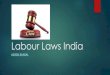 Labour Laws · PDF fileAct, 1972 Minimum Wages Act, 1948 Payment of Bonus Act, 1965 Maternity Benefit Act, 1961 Payment of Wages Act, 1936 Factories Act, 1948 Employees Provident Fund