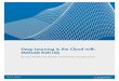 Deep Learning in the Cloud with MATLAB R2016b · Deep Learning in the Cloud with ... and explore neural networks for deep learning problems in MATLAB ... of advanced computer vision