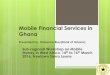 Mobile Financial Services in Ghana - Home - IGC · Mobile Financial Services in Ghana ... collaboration between MTN Ghana, ... The mobile money sub-sector is set to experience high