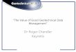 “The Value of Good Geotechnical Data Management”. Dr Roger Chandler.pdf · Measuring the value of data How do you measure the value of data? Value Use The more you use the data