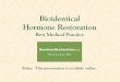 Bioidentical Hormone Restoration · Bioidentical Hormone Restoration is Good Medical Practice If a hormone is low, restore optimal levels! ... Estradiol, progesterone, testosterone