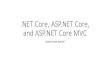 NET Core, ASP.NET Core, and ASP.NET Core MVC · dotnet build / dotnet run / dotnet app.dll ... ASP.NET Core • ASP.NET Core is HTTP pipeline implementation ... • ASP.NET Core