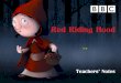 Red Riding Hood - BBCdownloads.bbc.co.uk/schoolradio/pdfs/thesongtree_red_riding_hood.… · practise parts of them and then have the opportunity to sing them ... , ‘Wolfie Blues,