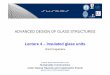 Lecture 4 – Insulated glass units - UPT · ADVANCED DESIGN OF GLASS STRUCTURES Lecture 4 – Insulated glass units Viorel Ungureanu European Erasmus Mundus Master Course Sustainable