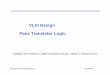 VLSI Design Pass Transistor LogicPass Transistor   4121...VLSI Design Pass Transistor LogicPass Transistor Logic ... Threshold voltage drop causes static power ... Level Restorer