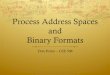 Process Address Spaces and Binary Formatsporter/courses/cse506/f12/slides/...Process Address Spaces and Binary Formats Don Porter ... Page faults, new memory mappings, ... log 100