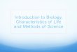Introduction to Biology, Characteristics of Life and ...acpssharepoint.appomattox.k12.va.us/.../SiteAssets/Unit_1/PPT_Intro...Introduction to Biology ! ... experimentation . Scientific