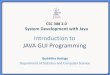 CSC 308 2.0 System Development with Java - … · •Many Java application use a graphical user interface or GUI •A GUI is a graphical window or windows that ... –Better graphics