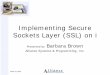 Implementing Secure Sockets Layer (SSL) on i - … · March 12, 2009 Implementing Secure Sockets Layer (SSL) on i Presented by Barbara Brown Alliance Systems & Programming, Inc