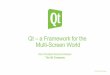 a Framework for the Multi-Screen World - Qt Developer Days · Qt – a Framework for the Multi-Screen World Nils Christian Roscher-Nielsen The Qt Company ... Qt graphics overlaying