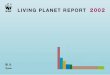 LIVING PLANET REPORT - Pandaawsassets.panda.org/downloads/lpr_living_planet_report_2002.pdfDiagrams and maps: David Burles ... 4.CENTRO DE ESTUDIOS PARA LA SUSTENTABILIDAD ... LIVING