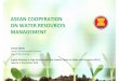 ASEAN COOPERATION ON WATER RESOURCES MANAGEMENT …€¦ · ASEAN COOPERATION ON WATER RESOURCES ... A. Conservation and Sustainable Management of Biodiversity and ... ASEAN Cooperation