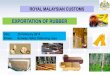 EXPORTATION OF RUBBER - MREPC Official Website · EXPORTATION OF RUBBER Date : ... Malaysia and the orders may specify the nature, ... officer of customs, such valuation shall be