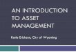 AN INTRODUCTION TO ASSET MANAGEMENT - mi … Erickson - Intro to Asset Management... · ISO 55000: 2014(E) Title: Asset Management Plan Development and “Gap” Analysis Author: