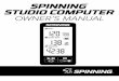 SPINNING STUDIO COMPUTER OWNER’S MANUAL®, Spinner®, Spinning®, Spin Fitness ... Thank you for purchasing the Spinning® Studio Computer. ... This owner’s manual will explain