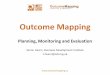 Outcome Mapping - Theory of Change Community · Outcome Mapping Planning, Monitoring and Evaluation Simon Hearn, Overseas Development Institute. ... Steff Deprez, Jan Van Ongevalle,