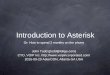 Introduction to Asterisk - Technical University of Košice · Introduction to Asterisk Or: ... Sample of services: phone spam blocking, ... SCCP –Cisco Proprietary Skinny Control