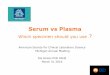Serum vs Plasma - ASCLS-Michigan · content and time between centrifugation and testing. • Heparin plasma specimens with increased cell/platelet concentrations ... Serum vs. Plasma
