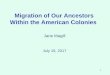 Migration of our Ancestors Within the American Colonies€¦ ·  · 2018-01-24Migration of Our Ancestors Within the American Colonies Jane Magill July 19, ... •Dutch West Indies