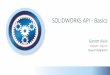 SOLIDWORKS API - Basics · 4/16/2016 · Todays Topics •Navigating the SOLIDWORKS API •Advantages/Disadvantages •Customizing UI •Custom Property manipulation …